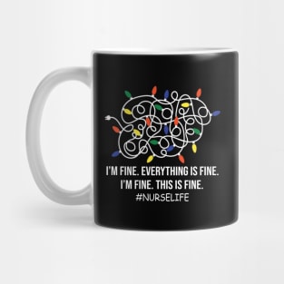 Nurse life Funny I'm Fine Everything Is Fine I'm Fine Mug